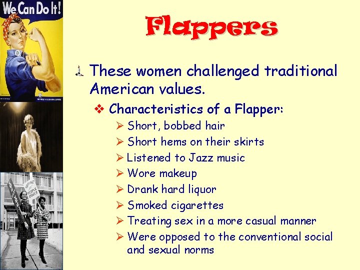 Flappers These women challenged traditional American values. v Characteristics of a Flapper: Ø Short,