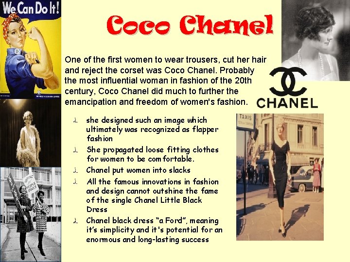 Coco Chanel One of the first women to wear trousers, cut her hair and