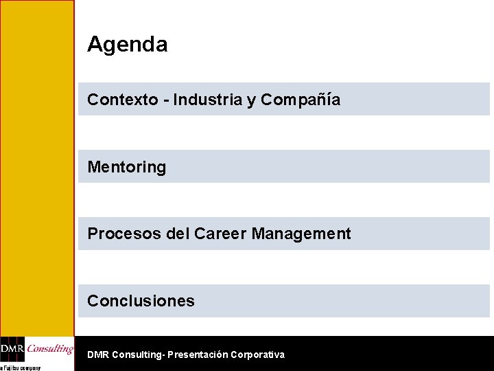 Agenda Contexto - Industria y Compañía Mentoring Procesos del Career Management Conclusiones DMR Consulting-