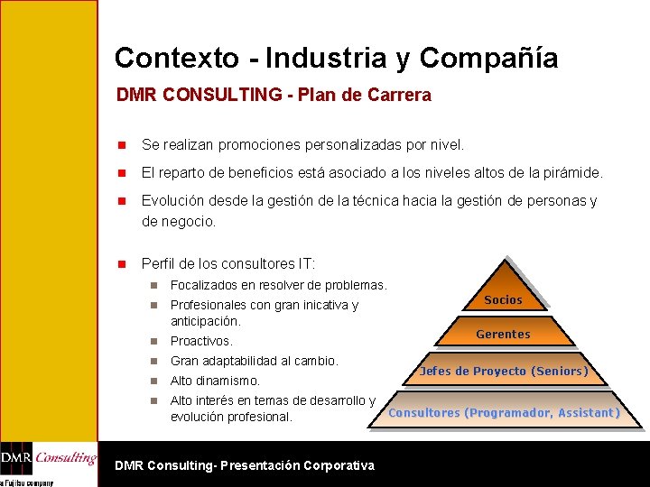 Contexto - Industria y Compañía DMR CONSULTING - Plan de Carrera n Se realizan