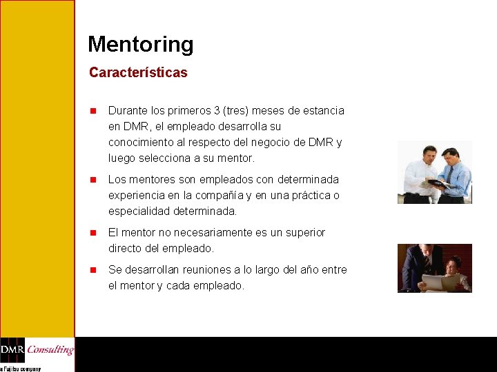 Mentoring Características n Durante los primeros 3 (tres) meses de estancia en DMR, el