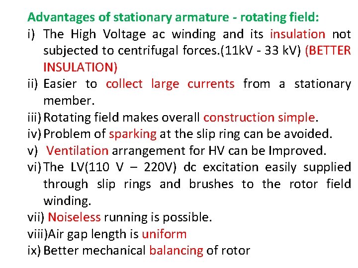 Advantages of stationary armature - rotating field: i) The High Voltage ac winding and