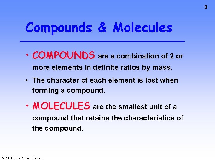 3 Compounds & Molecules • COMPOUNDS are a combination of 2 or more elements