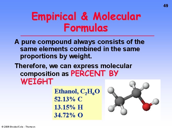 49 Empirical & Molecular Formulas A pure compound always consists of the same elements