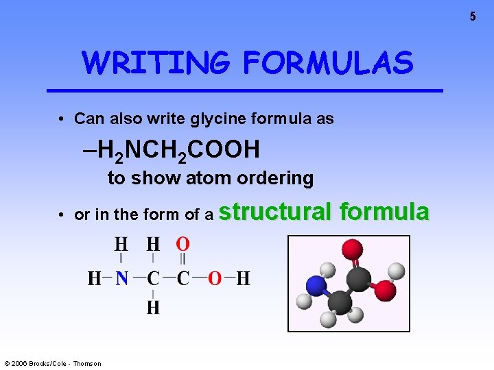 5 WRITING FORMULAS • Can also write glycine formula as –H 2 NCH 2