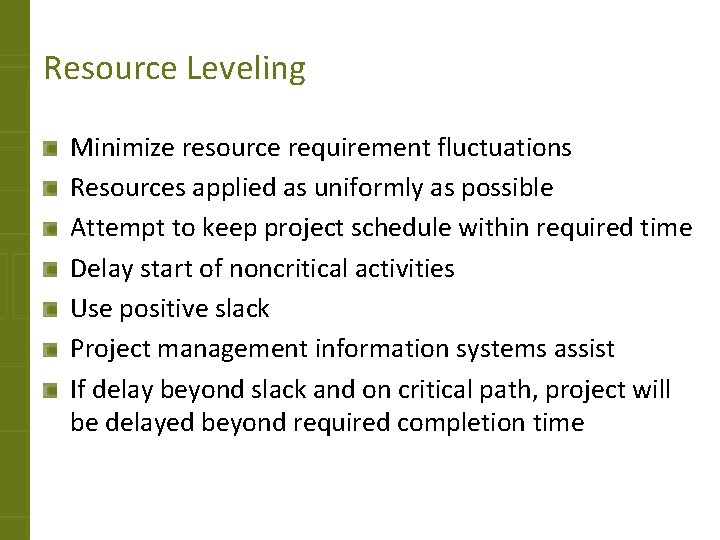 Resource Leveling Minimize resource requirement fluctuations Resources applied as uniformly as possible Attempt to