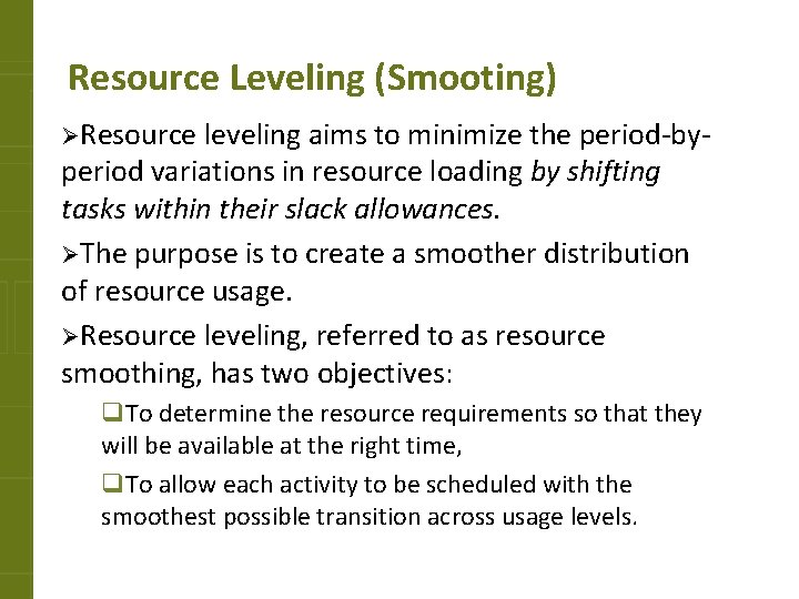 Resource Leveling (Smooting) ØResource leveling aims to minimize the period-by- period variations in resource