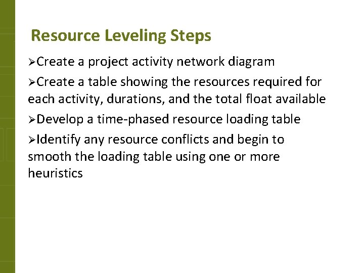 Resource Leveling Steps ØCreate a project activity network diagram ØCreate a table showing the