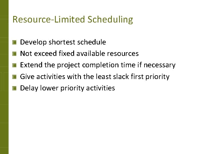 Resource-Limited Scheduling Develop shortest schedule Not exceed fixed available resources Extend the project completion