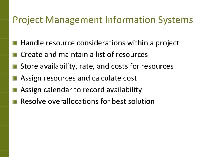 Project Management Information Systems Handle resource considerations within a project Create and maintain a