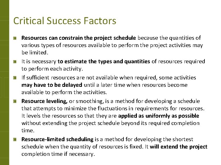 Critical Success Factors Resources can constrain the project schedule because the quantities of various