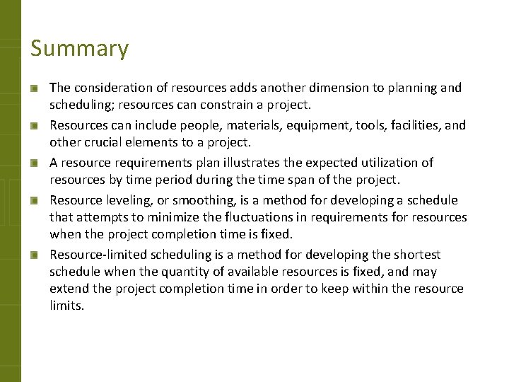 Summary The consideration of resources adds another dimension to planning and scheduling; resources can