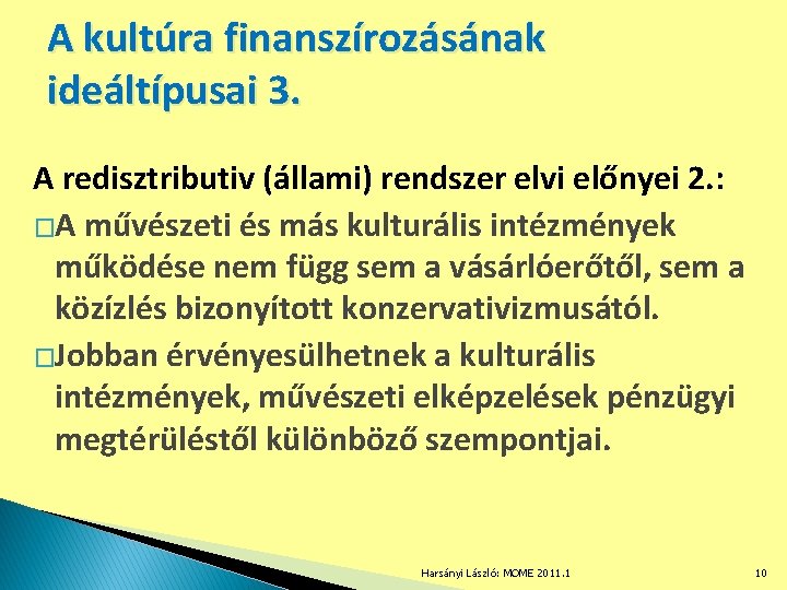 A kultúra finanszírozásának ideáltípusai 3. A redisztributiv (állami) rendszer elvi előnyei 2. : �A
