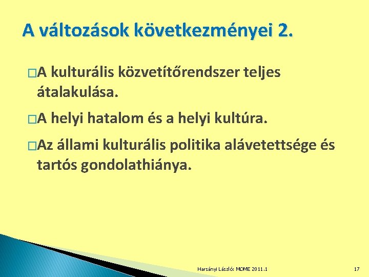 A változások következményei 2. �A kulturális közvetítőrendszer teljes átalakulása. �A helyi hatalom és a