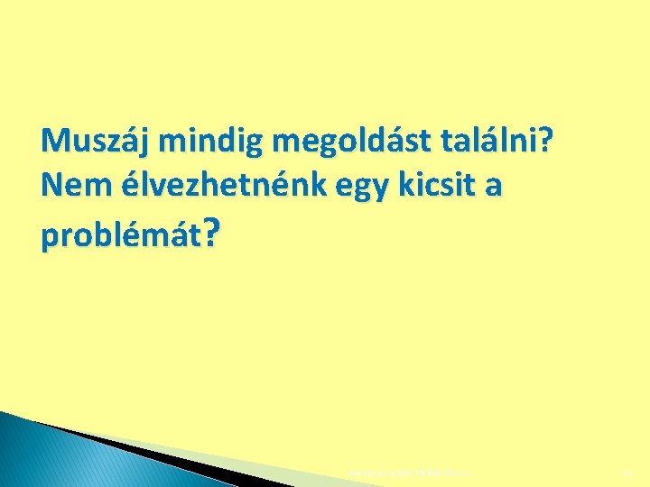 Muszáj mindig megoldást találni? Nem élvezhetnénk egy kicsit a problémát? Harsányi László: MOME 2011.