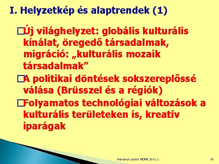 I. Helyzetkép és alaptrendek (1) �Új világhelyzet: globális kulturális kínálat, öregedő társadalmak, migráció: „kulturális