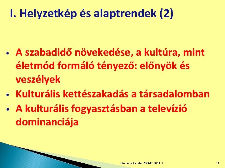 I. Helyzetkép és alaptrendek (2) • • • A szabadidő növekedése, a kultúra, mint