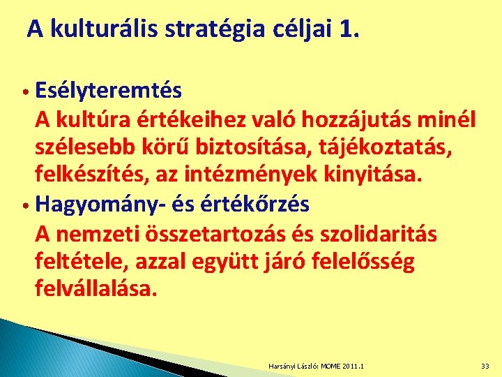 A kulturális stratégia céljai 1. • Esélyteremtés A kultúra értékeihez való hozzájutás minél szélesebb