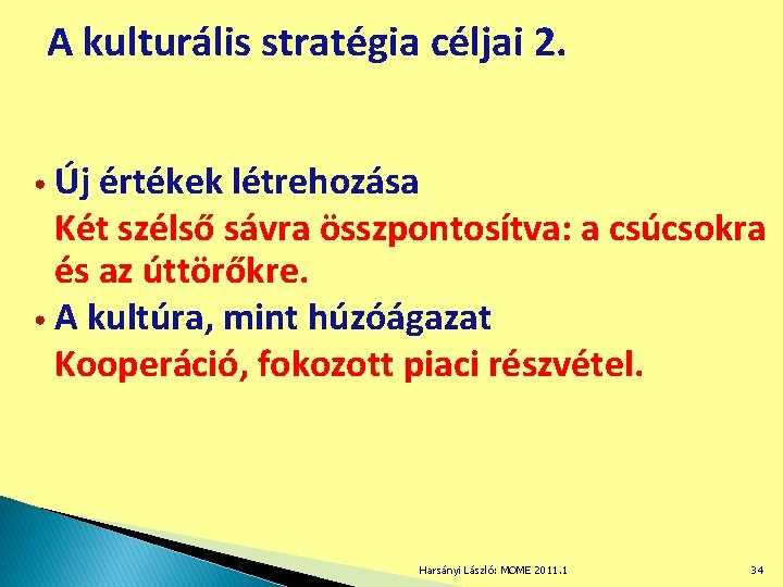 A kulturális stratégia céljai 2. • Új értékek létrehozása Két szélső sávra összpontosítva: a
