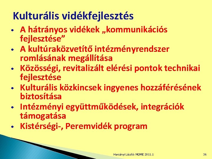 Kulturális vidékfejlesztés • • • A hátrányos vidékek „kommunikációs fejlesztése” A kultúraközvetítő intézményrendszer romlásának