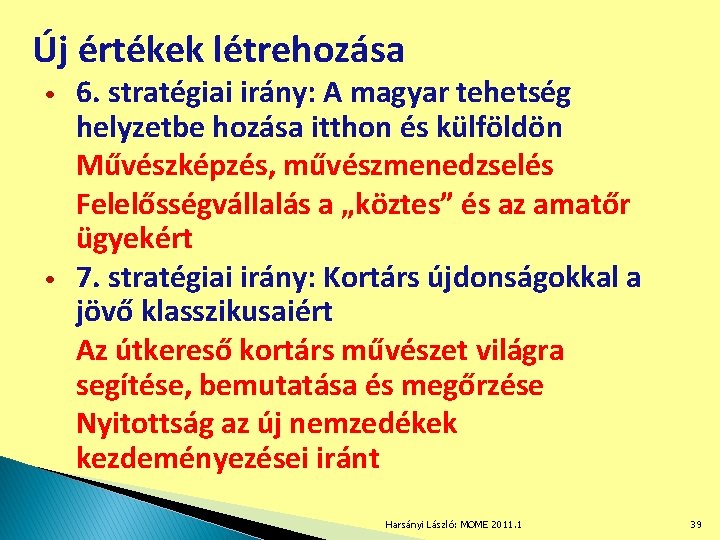 Új értékek létrehozása • • 6. stratégiai irány: A magyar tehetség helyzetbe hozása itthon