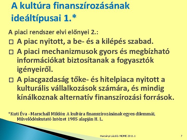 A kultúra finanszírozásának ideáltípusai 1. * A piaci rendszer elvi előnyei 2. : �