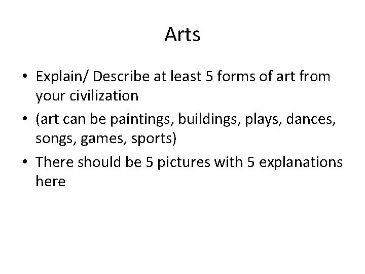 Arts • Explain/ Describe at least 5 forms of art from your civilization •