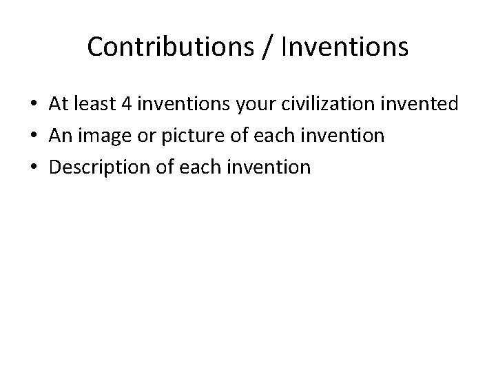 Contributions / Inventions • At least 4 inventions your civilization invented • An image