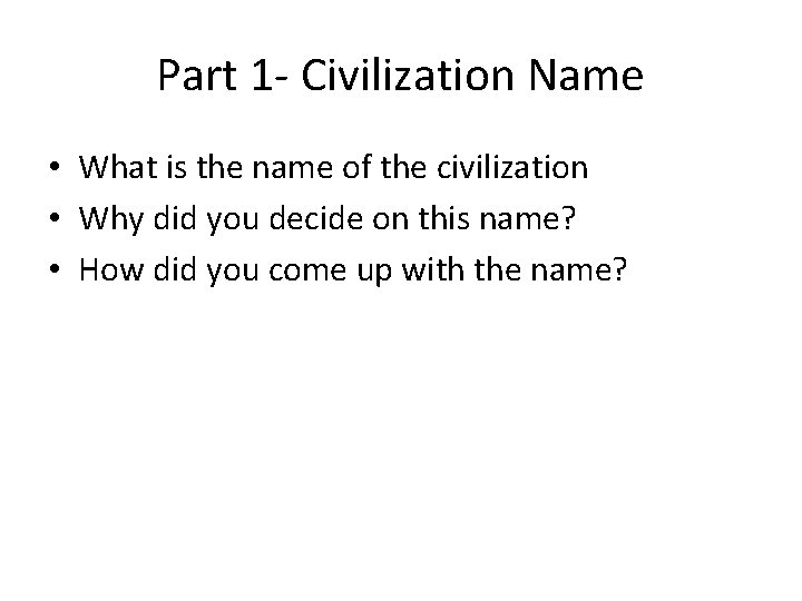 Part 1 - Civilization Name • What is the name of the civilization •