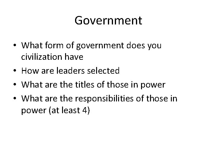 Government • What form of government does you civilization have • How are leaders