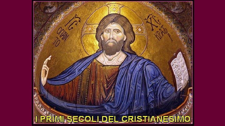 I PRIMI SECOLI DEL CRISTIANESIMO 