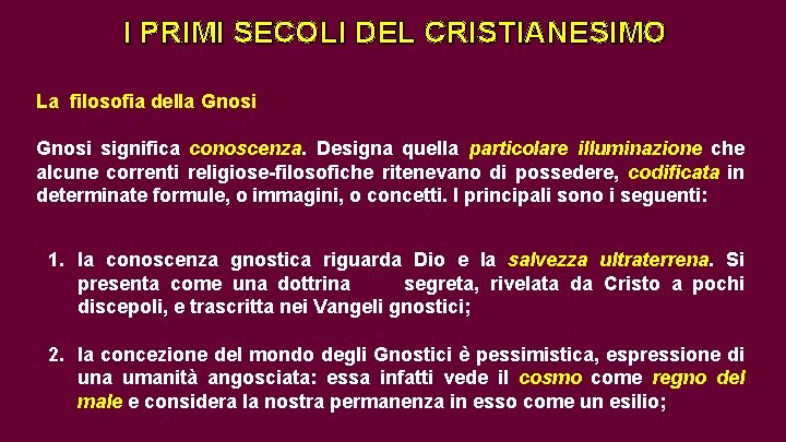 I PRIMI SECOLI DEL CRISTIANESIMO La filosofia della Gnosi significa conoscenza. Designa quella particolare