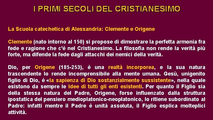 I PRIMI SECOLI DEL CRISTIANESIMO La Scuola catechetica di Alessandria: Clemente e Origene Clemente