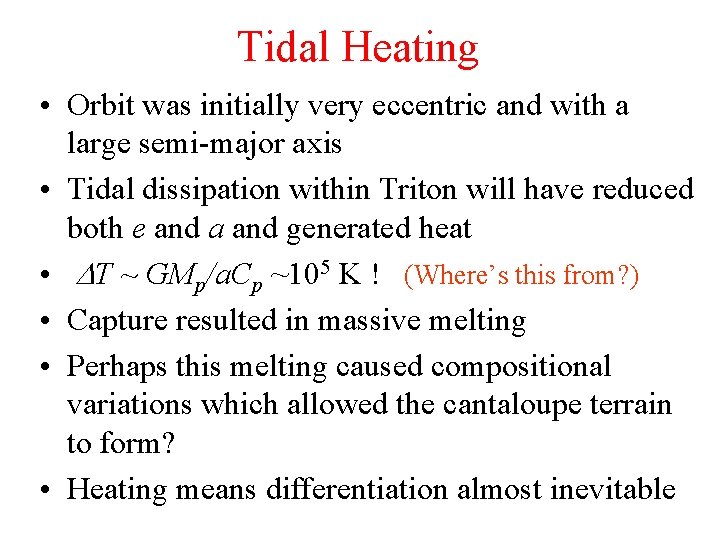 Tidal Heating • Orbit was initially very eccentric and with a large semi-major axis