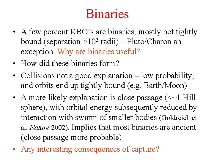 Binaries • A few percent KBO’s are binaries, mostly not tightly bound (separation >102