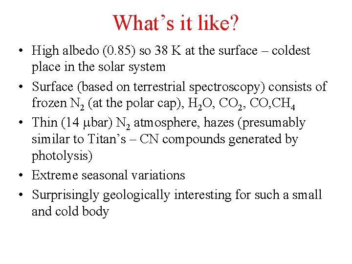 What’s it like? • High albedo (0. 85) so 38 K at the surface