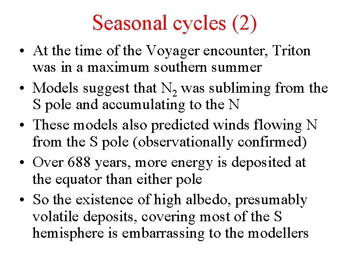 Seasonal cycles (2) • At the time of the Voyager encounter, Triton was in