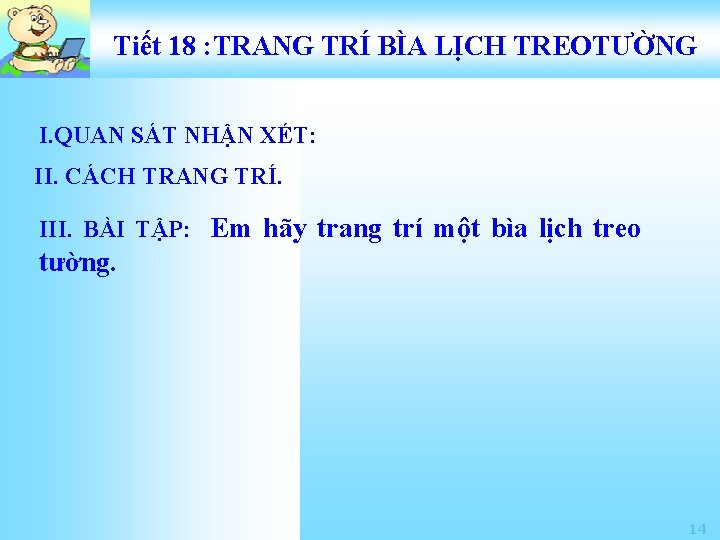 Tiết 18 : TRANG TRÍ BÌA LỊCH TREOTƯỜNG I. QUAN SÁT NHẬN XÉT: II.