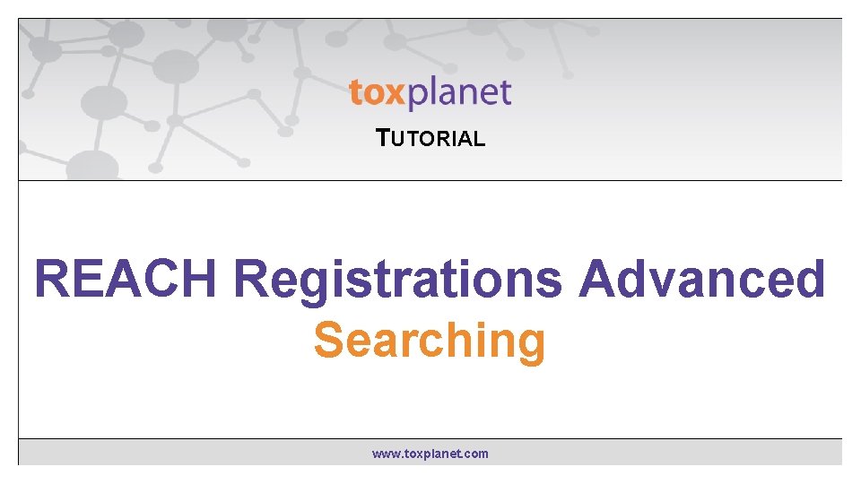 TUTORIAL EXPERTIndex™ “Contains” REACH Registrations Advanced Searching www. toxplanet. com 