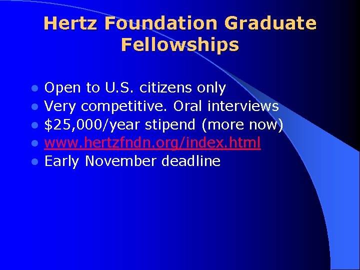 Hertz Foundation Graduate Fellowships l l l Open to U. S. citizens only Very