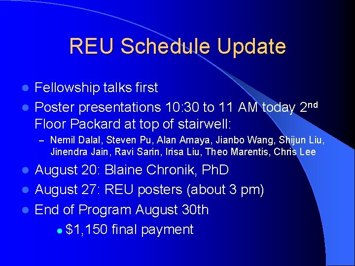 REU Schedule Update Fellowship talks first l Poster presentations 10: 30 to 11 AM