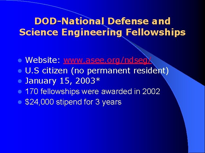 DOD-National Defense and Science Engineering Fellowships l l l Website: www. asee. org/ndseg/ U.