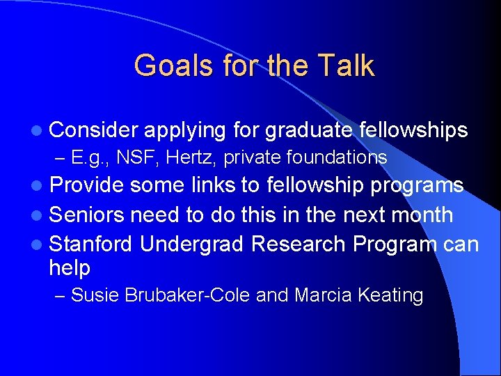 Goals for the Talk l Consider applying for graduate fellowships – E. g. ,