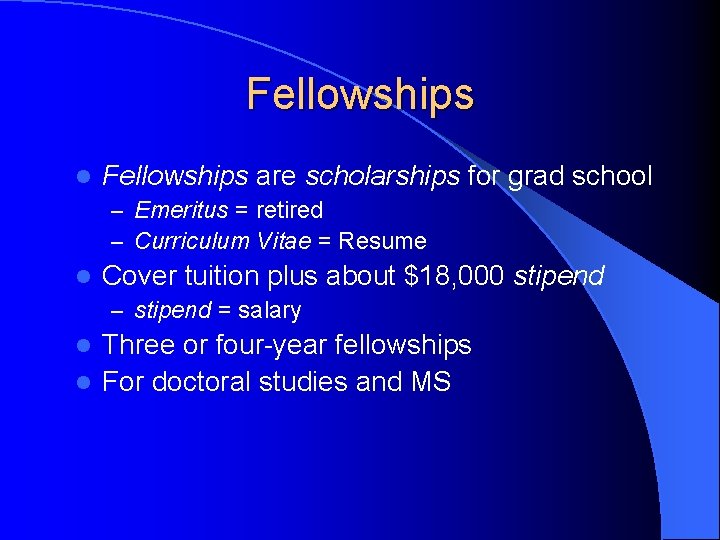 Fellowships l Fellowships are scholarships for grad school – Emeritus = retired – Curriculum