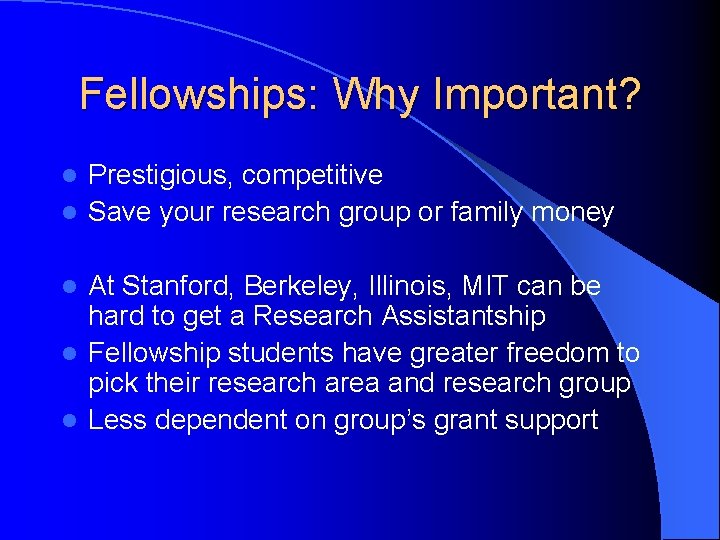 Fellowships: Why Important? Prestigious, competitive l Save your research group or family money l