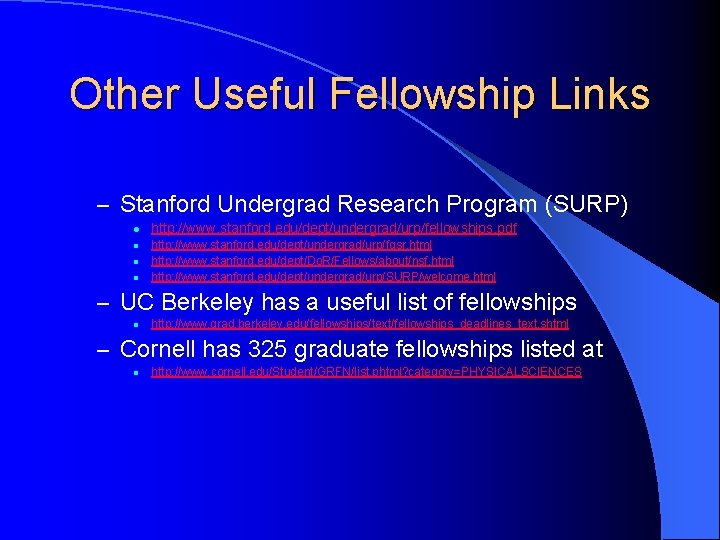 Other Useful Fellowship Links – Stanford Undergrad Research Program (SURP) l l http: //www.