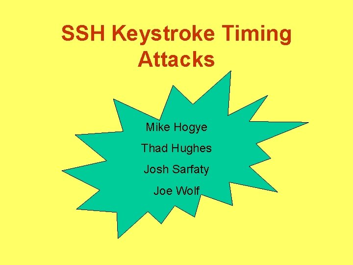 SSH Keystroke Timing Attacks Mike Hogye Thad Hughes Josh Sarfaty Joe Wolf 