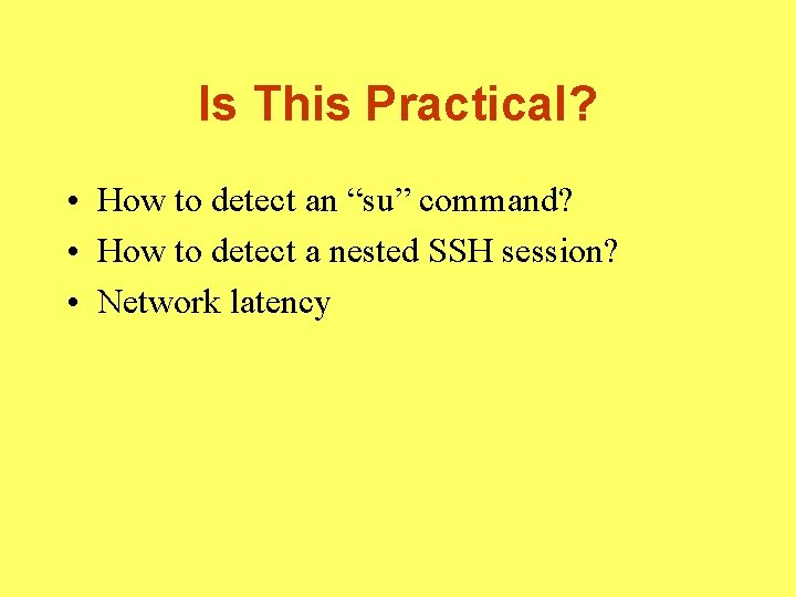 Is This Practical? • How to detect an “su” command? • How to detect