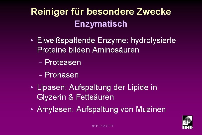 Reiniger für besondere Zwecke Enzymatisch • Eiweißspaltende Enzyme: hydrolysierte Proteine bilden Aminosäuren - Proteasen