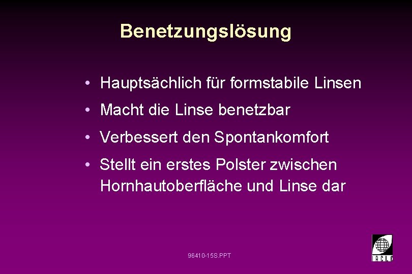 Benetzungslösung • Hauptsächlich für formstabile Linsen • Macht die Linse benetzbar • Verbessert den